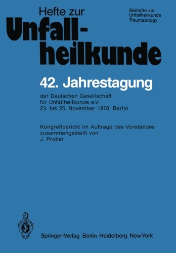 42. Jahrestagung der Deutschen Gesellschaft für Unfallheilkunde e.V.: 23. bis 25. November 1978, Berlin (Hefte zur Zeitschrift Der Unfallchirurg)