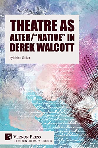 Theatre as Alter/Native in Derek Walcott (Literary Studies)