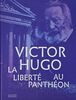 Victor Hugo. La liberté au Panthéon (Catalogues d'exposition)