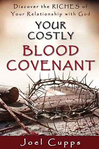 Your Costly Blood Covenant: Discover the RICHES of Your Relationship with God