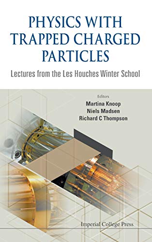 PHYSICS WITH TRAPPED CHARGED PARTICLES: LECTURES FROM THE LES HOUCHES WINTER SCHOOL