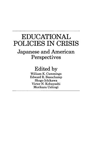 Educational Policies in Crisis: Japanese and American Perspectives (Praeger Special Studies in Comparative Education)