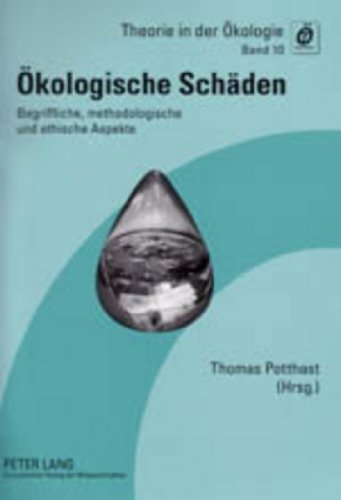Ökologische Schäden: Begriffliche, methodologische und ethische Aspekte (Theorie in der Ökologie)