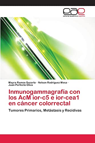 Inmunogammagrafía con los AcM ior-c5 e ior-cea1 en cáncer colorrectal: Tumores Primarios, Metástasis y Recidivas