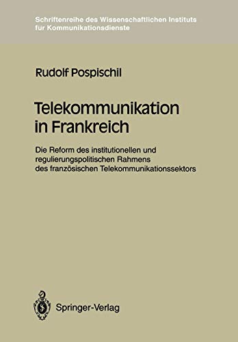 Telekommunikation in Frankreich: Die Reform des institutionellen und regulierungspolitischen Rahmens des französischen Telekommunikationssektors ... für Kommunikationsdienste, 13, Band 13)