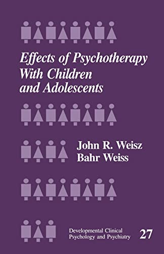 Effects of Psychotherapy with Children and Adolescents (Developmental Clinical Psychology & Psychiatry, Band 27)