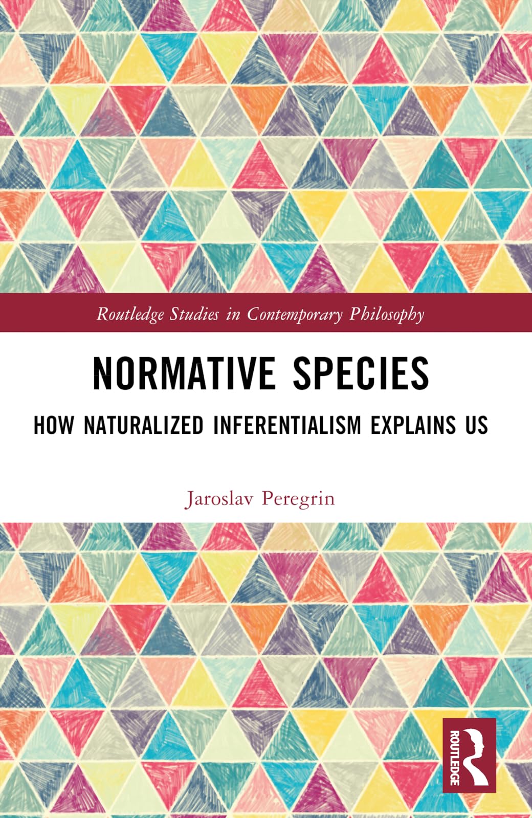 Normative Species: How Naturalized Inferentialism Explains Us (Routledge Studies in Contemporary Philosophy)