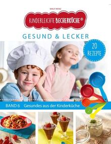 Kinderleichte Becherküche - Gesund & Lecker (Band 6): ERGÄNZUNGSEXEMPLAR (ohne 5-teiliges Messbecher-Set), mit 20 Rezepten für die bewusste Ernährung, 2. Auflage, Original aus "Die Höhle der Löwen"