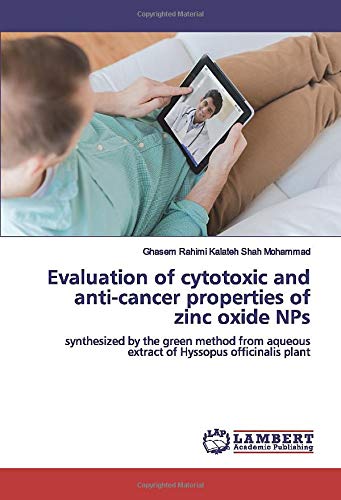 Evaluation of cytotoxic and anti-cancer properties of zinc oxide NPs: synthesized by the green method from aqueous extract of Hyssopus officinalis plant