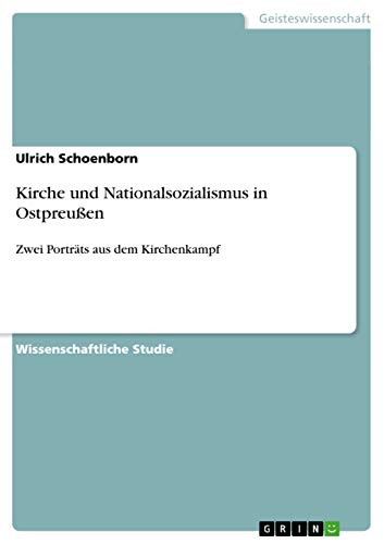 Kirche und Nationalsozialismus in Ostpreußen: Zwei Porträts aus dem Kirchenkampf