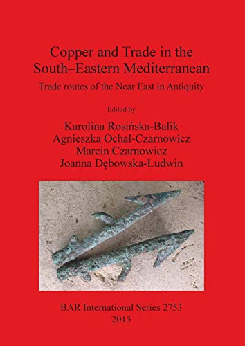 Copper and Trade in the South-Eastern Mediterranean: Trade routes of the Near East in Antiquity (BAR International)