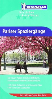 Michelin Pariser Spaziergänge: Auf neuen Pfaden zwischen Eiffelturm, Invalidendom und den Chams-Èlysèes. Mit vielen Restaurant- und Shopping-Tipps. ... Die 29 schönsten Touren durch Paris