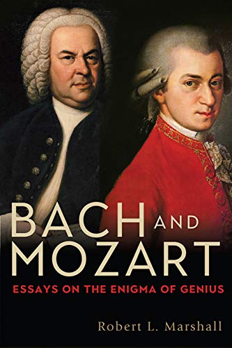 Bach and Mozart: Essays on the Enigma of Genius (Eastman Studies in Music)