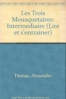 Les Trois Mousquetaires: Intermediaire (Lire et s'entrainer)