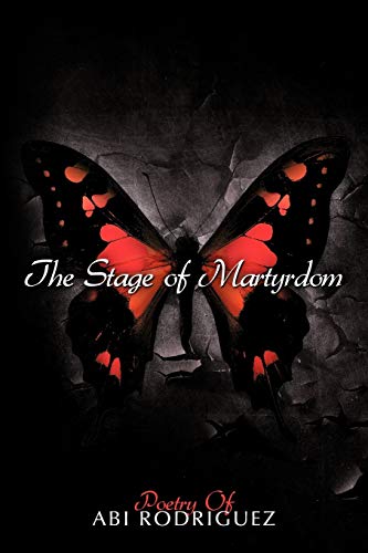 The Stage of Martyrdom: Poetry Of Abi Rodriguez