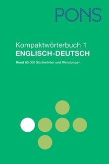 PONS Kompaktwörterbuch Englisch: PONS Kompaktwörterbuch Band1. Englisch - Deutsch: Rund 65.000 Stichwörter und Wendungen: TEIL 1