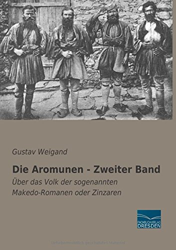 Die Aromunen - Zweiter Band: Ueber das Volk der sogenannten Makedo-Romanen oder Zinzaren
