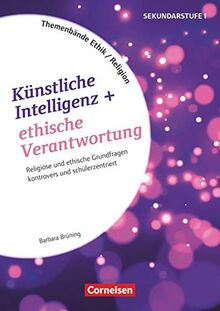 Themenbände Religion und Ethik - Religiöse und ethische Grundfragen kontrovers und schülerzentriert - Klasse 5-10: Künstliche Intelligenz und ethische Verantwortung - Kopiervorlagen