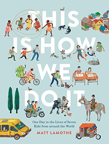 Matt Lamothe This Is How We Do It (international Pb), One Day In The Lives Of Seven Kids From Around The World