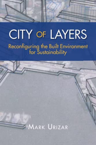 CITY OF LAYERS: Reconfiguring the Built Environment for Sustainability