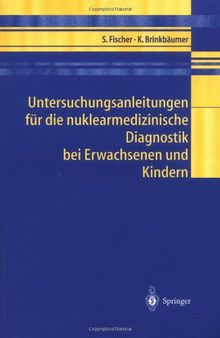 Untersuchungsanleitungen für die nuklearmedizinische Diagnostik bei Erwachsenen und Kindern