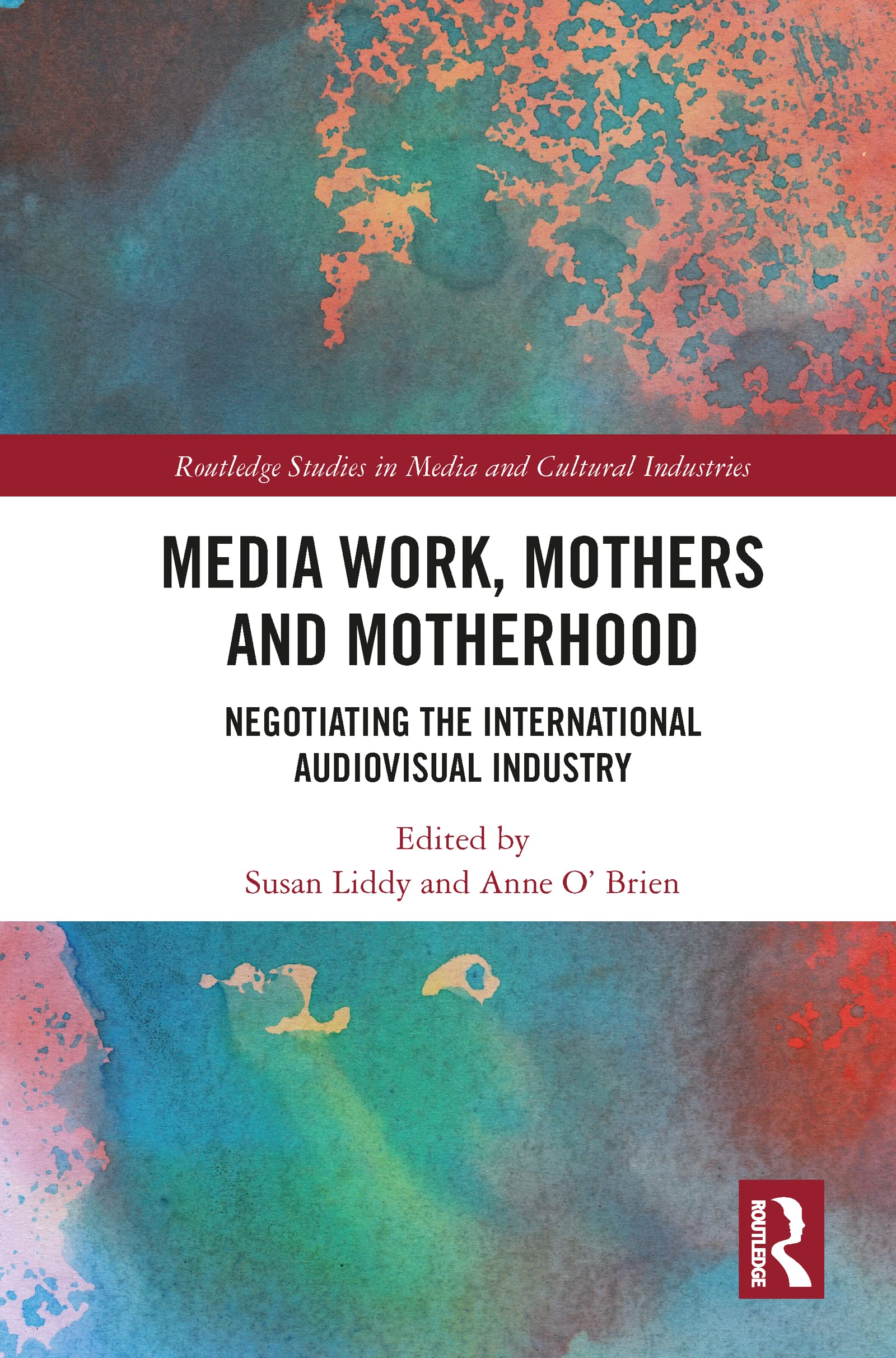 Media Work, Mothers and Motherhood: Negotiating the International Audio-Visual Industry (Routledge Studies in Media and Cultural Industries)