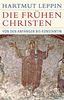 Die frühen Christen: Von den Anfängen bis Konstantin (Historische Bibliothek der Gerda Henkel Stiftung)