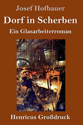Dorf in Scherben (Großdruck): Ein Glasarbeiterroman