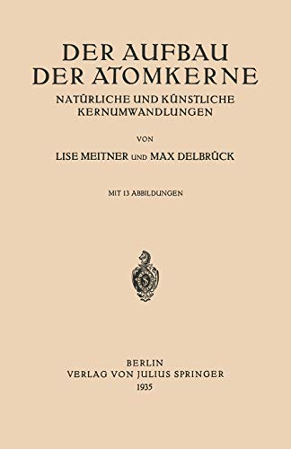 Der Aufbau Der Atomkerne: Natürliche Und Künstliche Kernumwandlungen