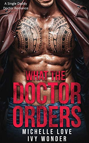 What the Doctor Orders: A Single Daddy Doctor Romance (Saved by the Doctor, Band 2)