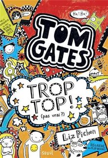 Tom Gates. Vol. 4. Trop top ! : pas vrai ?