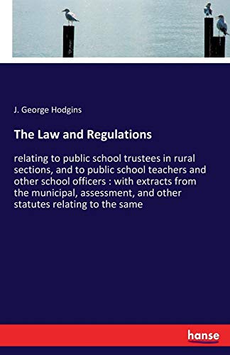 The Law and Regulations: relating to public school trustees in rural sections, and to public school teachers and other school officers : with extracts ... and other statutes relating to the same