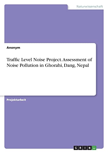 Traffic Level Noise Project. Assessment of Noise Pollution in Ghorahi, Dang, Nepal
