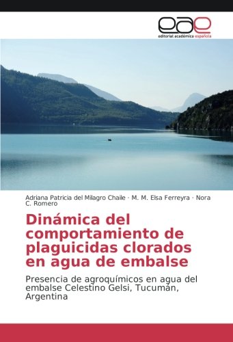Dinámica del comportamiento de plaguicidas clorados en agua de embalse: Presencia de agroquímicos en agua del embalse Celestino Gelsi, Tucumán, Argentina