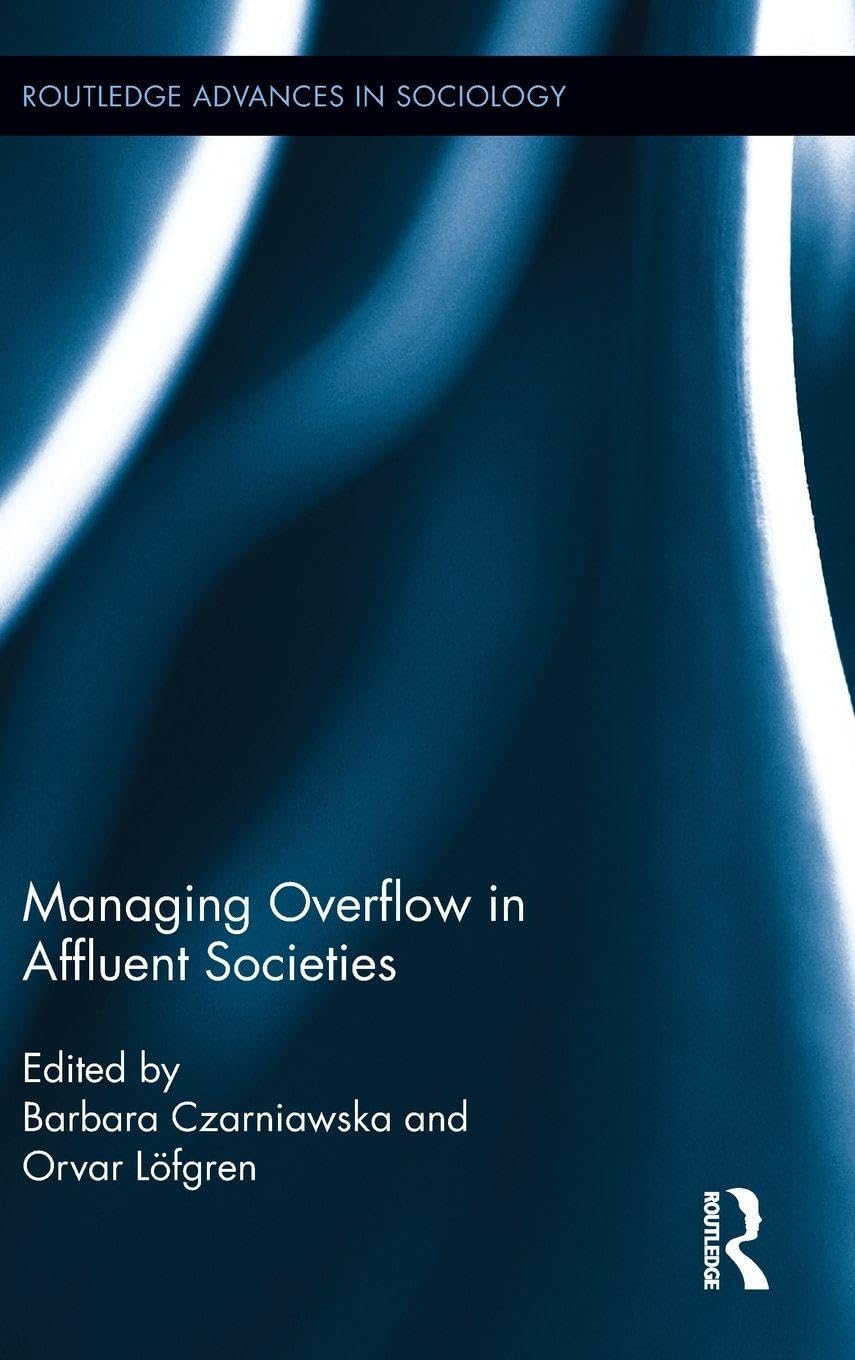 Managing Overflow in Affluent Societies (Routledge Advances in Sociology, 70, Band 70)