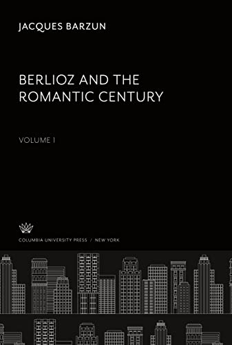 Berlioz and the Romantic Century. Volume I