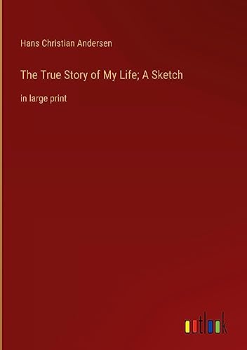 The True Story of My Life; A Sketch: in large print