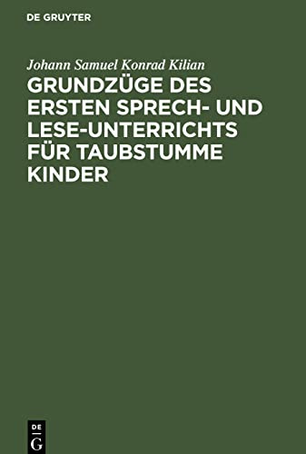 Grundzüge des ersten Sprech- und Lese-Unterrichts für taubstumme Kinder: Jubiläums-Festausgabe 1778¿1878