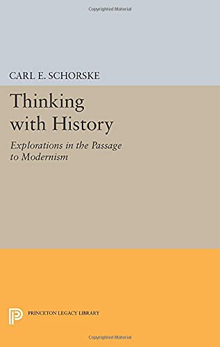 Thinking with History: Explorations in the Passage to Modernism (Princeton Legacy Library)