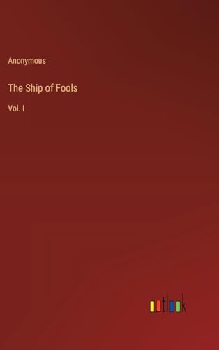 The Ship of Fools: Vol. I