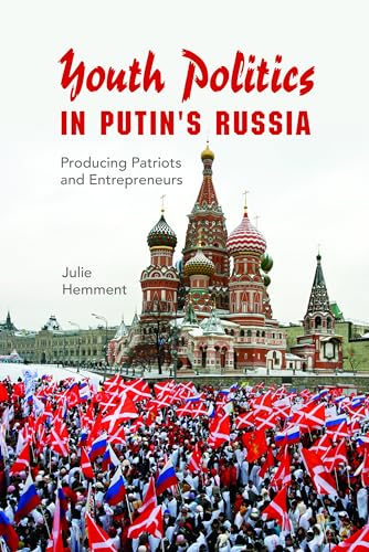 Youth Politics in Putin's Russia: Producing Patriots and Entrepreneurs (New Anthropologies of Europe)