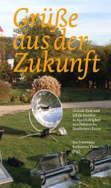 Grüße aus der Zukunft: Globale Ziele und lokale Ansätze zu Nachhaltigkeit aus Österreichs ländlichem Raum