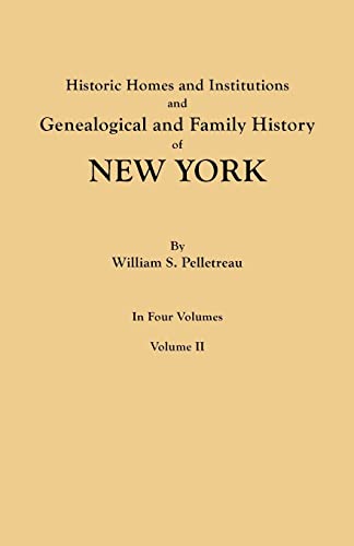 Historic Homes and Institutions and Genealogical and Family History of New York. In Four Volumes. Volume II