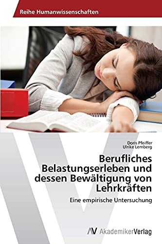 Berufliches Belastungserleben und dessen Bewältigung von Lehrkräften: Eine empirische Untersuchung