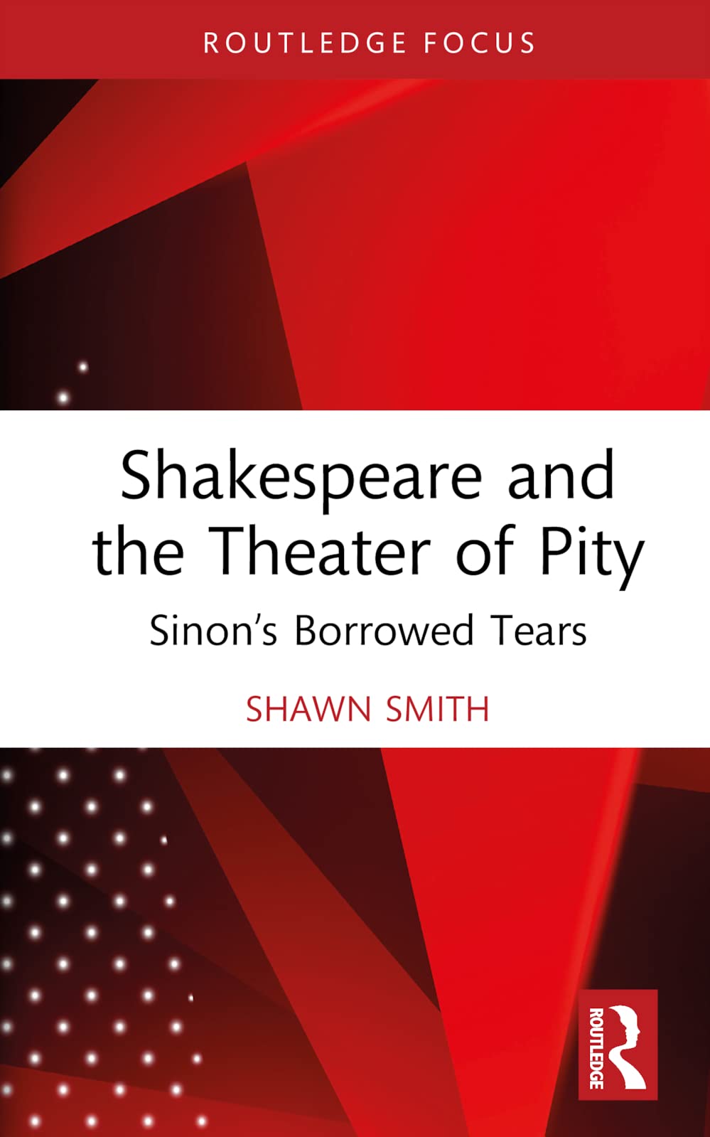 Shakespeare and the Theater of Pity: Sinon's Borrowed Tears (Routledge Focus on Literature)
