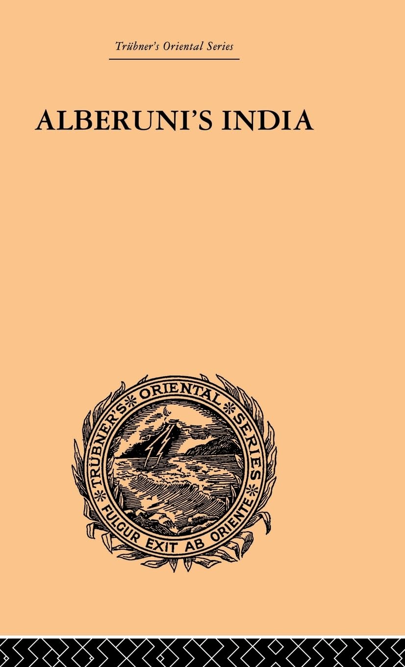 Alberuni's India: An Account of the Religion, Philosophy, Literature, Geography, Chronology, Astronomy, Customs, Laws and Astrology of India: Volume II (Trubner's Oriental Series, 2, Band 2)