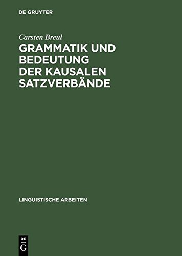 Grammatik und Bedeutung der kausalen Satzverbände: Because, as, since und for im schriftsprachlichen Englisch (Linguistische Arbeiten, Band 368)
