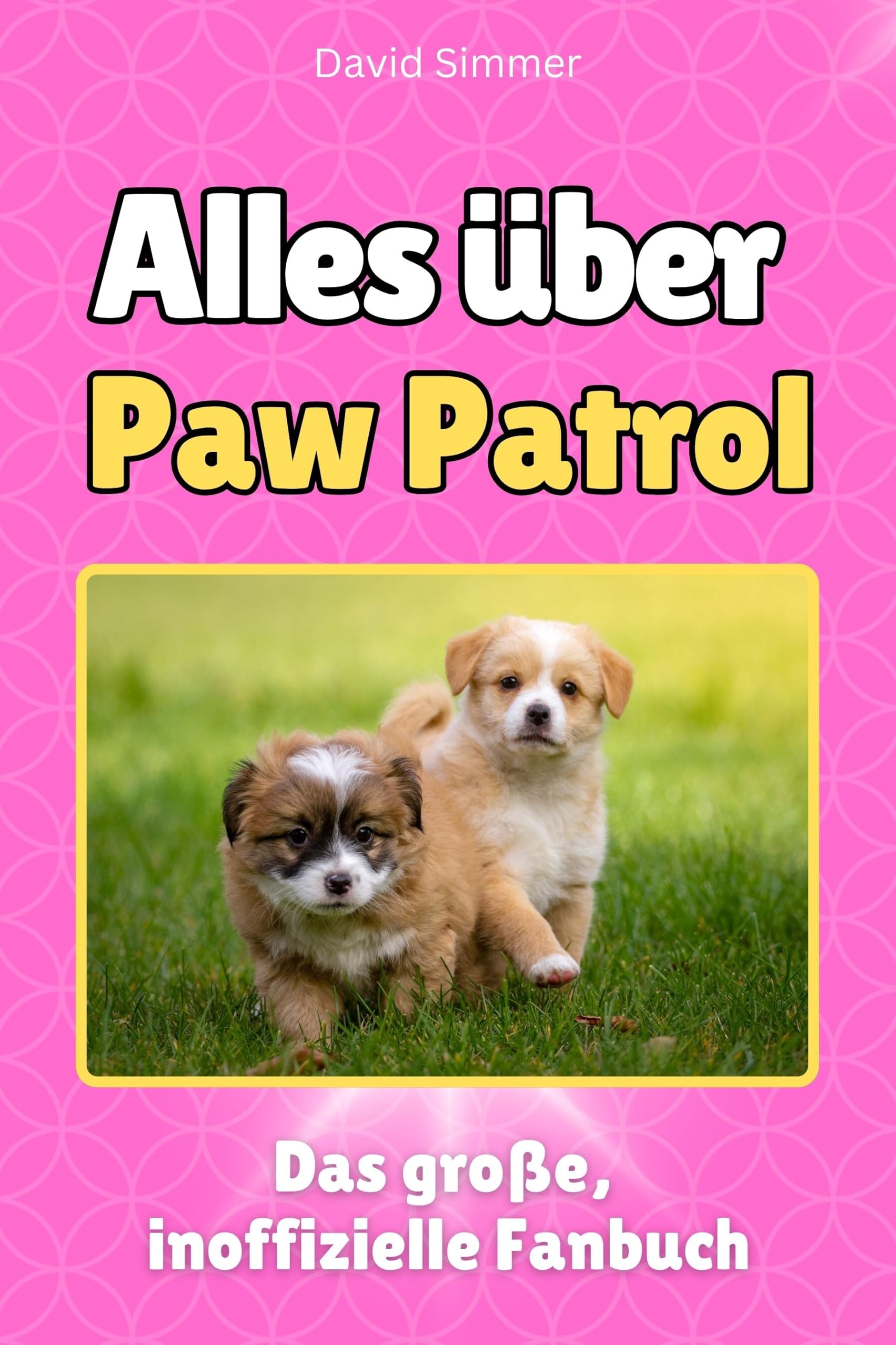 Alles über Paw Patrol - Hochwertige Hardcover-Ausgabe - das perfekte Geschenk: Das große, inoffizielle Fanbuch
