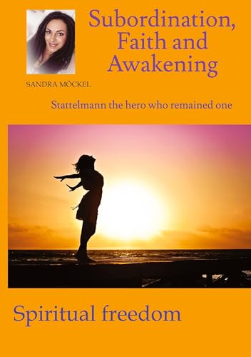 Subordination, Faith and Awakening: Stattelmann the hero who remained one