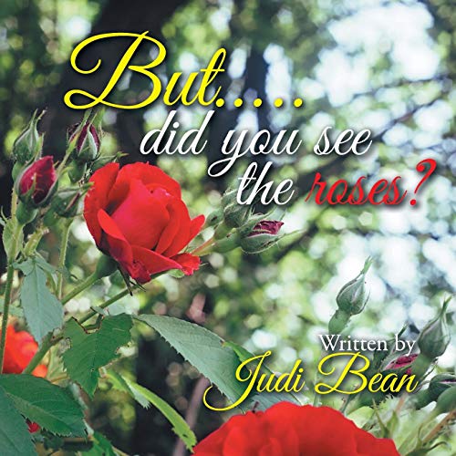 But. . ..did you see the roses?